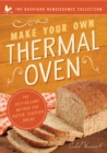 Image for Make Your Own Thermal Oven : The Self-Reliant Method for Faster, Fluffier Bread