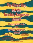 Image for The Clever Boy and the Terrible, Dangerous Animal - El muchachito listo y el terrible y peligroso animal : English-Spanish Edition