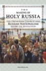 Image for The Making of Holy Russia : The Orthodox Church and Russian Nationalism Before the Revolution