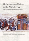 Image for Orthodoxy and Islam in the Middle East : The Seventh to the Sixteenth Centuries
