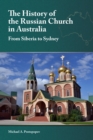 Image for The History of the Russian Church in Australia : Siberia to Sydney