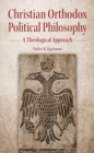 Image for Christian Orthodox Political Philosophy: A Theological Approach