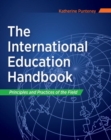 Image for The International Education Handbook : Principles and Practices of the Field