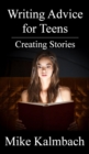 Image for Writing Advice for Teens : Creating Stories