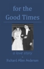 Image for for the Good Times : a love story