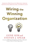 Image for Wiring the Winning Organization: Liberating Our Collective Greatness Through Slowification, Simplification, and Amplification
