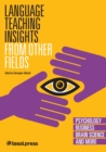 Image for Language Teaching Insights From Other Fields: Psychology, Business, Brain Science, and More
