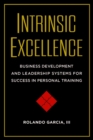 Image for Intrinsic excellence  : business development and leadership systems for success in personal training