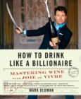 Image for How to Drink Like a Billionaire: Mastering Wine with Joie de Vivre