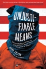 Image for Unjustifiable Means: The Inside Story of How the CIA, Pentagon, and US Government Conspired to Torture