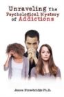 Image for Unraveling the Psychological Mystery of Addictions