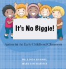 Image for It&#39;s No Biggie : Autism in the Early Childhood Classroom