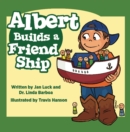 Image for Albert Builds a Friend Ship : Helping Children Understand Autism