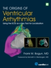 Image for The Origins of Ventricular Arrhythmias: Using the ECG as a Key Tool for Localization