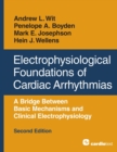 Image for Electrophysiological Foundations of Cardiac Arrhythmias : A Bridge Between Basic Mechanisms and Clinical Electrophysiology, Second Edition