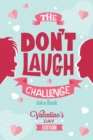 Image for The Don&#39;t Laugh Challenge - Valentines Day Edition : A Hilarious and Interactive Joke Book for Boys and Girls Ages 6, 7, 8, 9, 10, and 11 Years Old - Valentine&#39;s Day Goodie for Kids