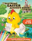 Image for The Eggtreme Easter Activity Book for Kids : The Ultimate Easter Egg Hunt with Dot-to-Dot, Word Search, Spot-the-Difference, and Mazes for Boys and Girls