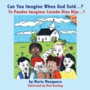Image for Can You Imagine When God Said . . . ? ?Te Puedes Imaginar Cuando Dios Dijo . . . ?