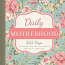 Image for Daily motherhood  : 365 days of inspiration for the hardest job you&#39;ll ever love