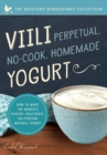 Image for Viili perpetual no-cook homemade yoghurt  : the world&#39;s easiest, healthiest 100 percent natural yogurt