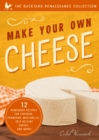 Image for Make your own cheese  : 12 homemade recipes for cheddar, parmesan, mozzarella, self-reliant cheese, and more!