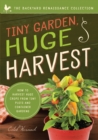 Image for Tiny garden, huge harvest  : how to harvest huge crops from mini plots and container gardens