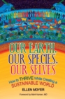 Image for Our Earth, Our Species, Our Selves : How to Thrive While Creating a Sustainable World