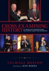 Image for Cross-Examining History: A Lawyer Gets Answers from the Experts About Our Presidents