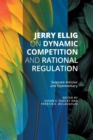 Image for Jerry Ellig on Dynamic Competition and Rational Regulation : Selected Articles and Commentary