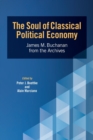 Image for The Soul of Classical Political Economy : James M. Buchanan from the Archives