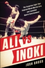 Image for Ali vs. Inoki  : the forgotten fight that inspired mixed martial arts and launched sports entertainment