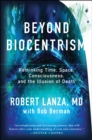 Image for Beyond biocentrism: rethinking time, space, consciousness, and the illusion of death