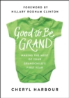 Image for Good to be grand  : making the most of your grandchild&#39;s first year