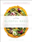 Image for Blissful basil: over 100 plant-powered recipes to unearth vibrancy, health &amp; happiness