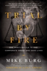 Image for Trial by fire  : one man&#39;s battle to end corporate greed and save lives