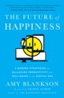 Image for The future of happiness: 5 modern strategies for balancing productivity and well-being in the digital era
