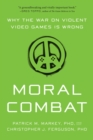 Image for Moral combat: why the war on violent video games is wrong