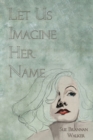 Image for Let Us Imagine Her Name