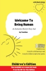 Image for Welcome to Being Human (Children&#39;s Edition) : An Instruction Book For Every Soul