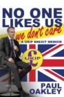 Image for No One Likes Us, We Don&#39;t Care : a UKIP Brexit Memoir