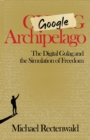 Image for Google archipelago  : the digital gulag and the simulation of freedom