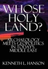 Image for Whose Holy Land? : Archaeology Meets Geopolitics in Today&#39;s Middle East