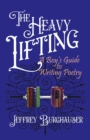 Image for The Heavy Lifting : A Boy&#39;s Guide to Writing Poetry