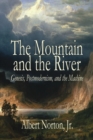 Image for The Mountain and the River : Genesis, Postmodernism, and the Machine