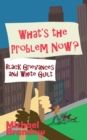 Image for What&#39;s the Problem Now? : Black Grievances and White Guilt