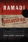 Image for Ramadi Declassified: A Roadmap to Peace in the Most Dangerous City in Iraq