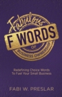 Image for Fabulous F Words of Business Ownership : Redefining Choice Words to Fuel Your Small Business