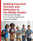 Image for Building Executive Function and Motivation in the Middle Grades : A Universal Design for Learning Approach