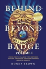 Image for Behind and Beyond the Badge : Stories from the Village of First Responders with Cops, Firefighters, Dispatchers, Forensics, and Victim Advocates
