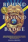 Image for BEHIND AND BEYOND THE BADGE - Volume II : More Stories from the Village of First Responders with Cops, Firefighters, Ems, Dispatchers, Forensics, and Victim Advocates